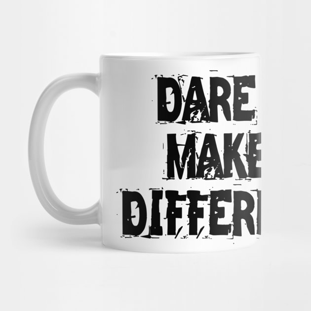 Dare To Make A Difference by Texevod